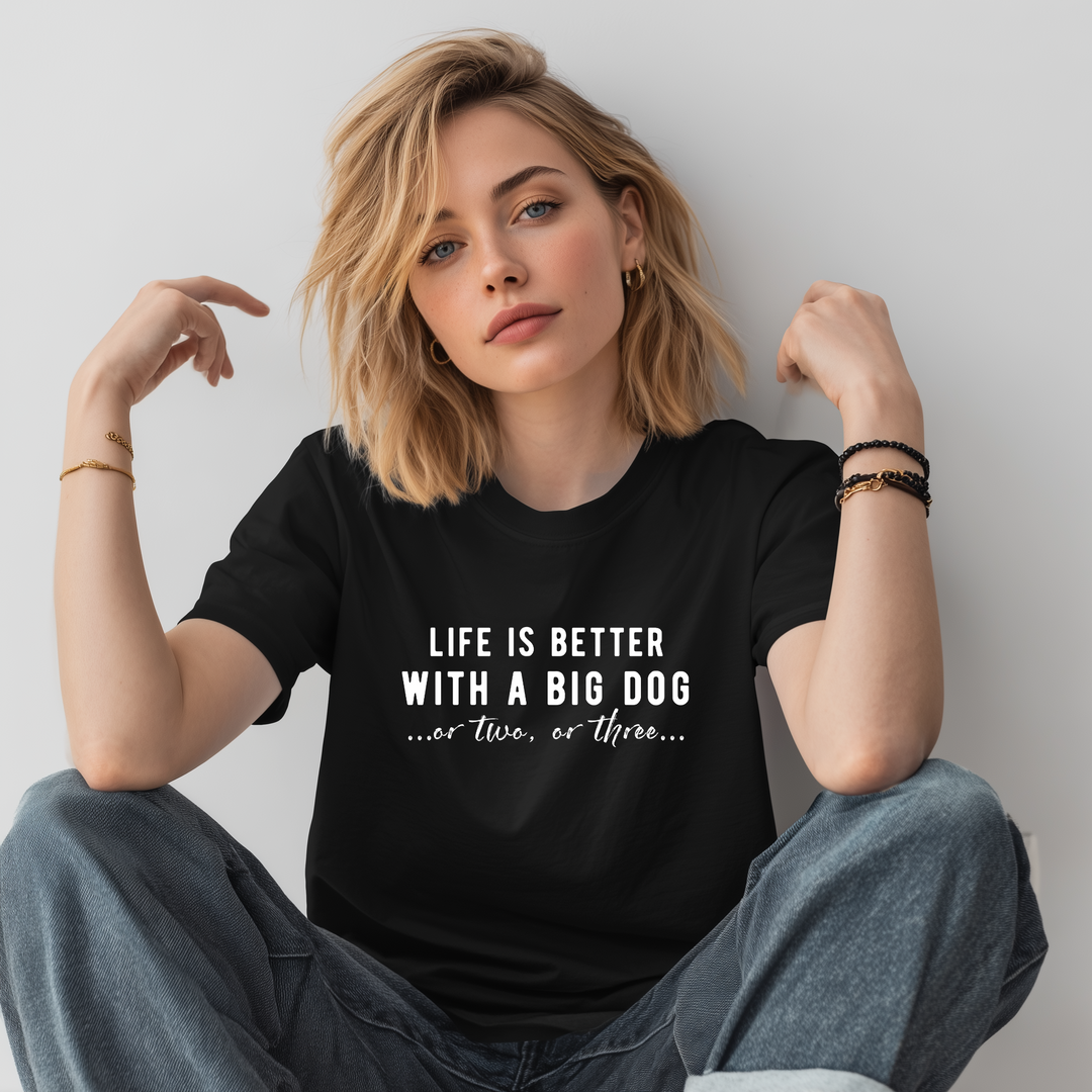 Life is Better with a Big Dog...or Two...or Three