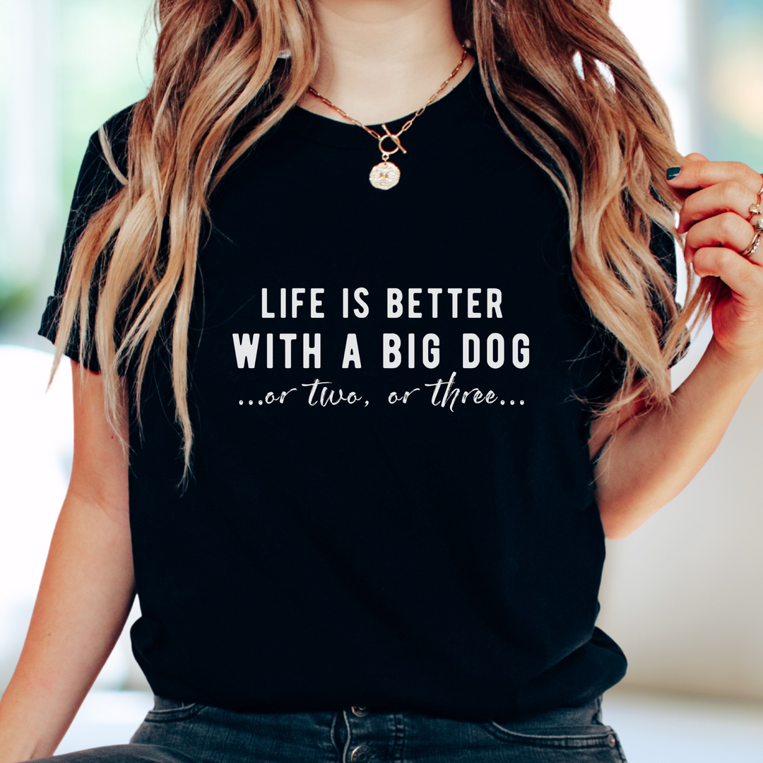Life is Better with a Big Dog...or Two...or Three